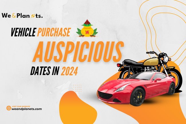 2024 Auspicious Date and Time For Vehicle Purchase | We and Planets